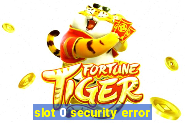 slot 0 security error