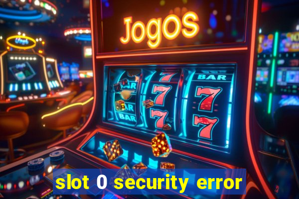 slot 0 security error