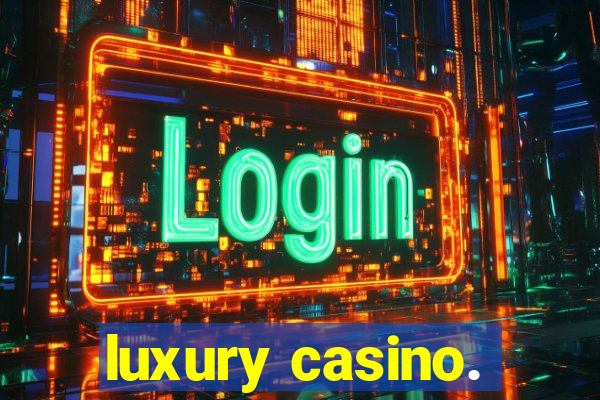 luxury casino.