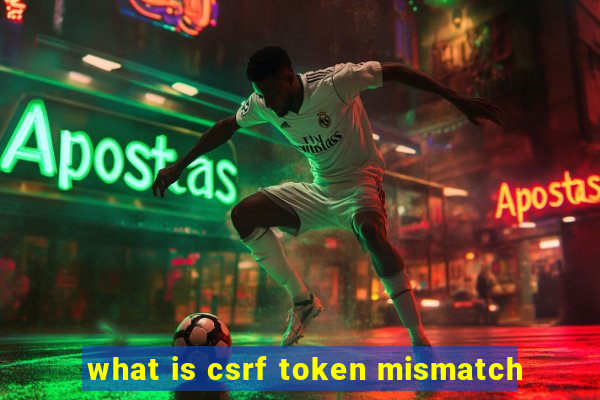 what is csrf token mismatch