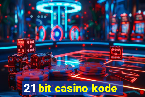 21 bit casino kode