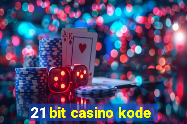 21 bit casino kode