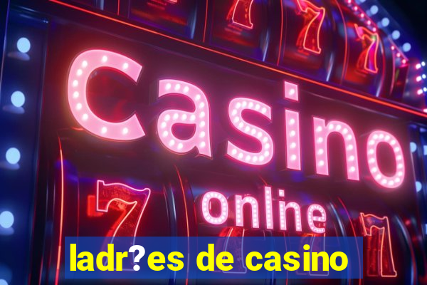 ladr?es de casino