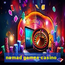 nomad games casino