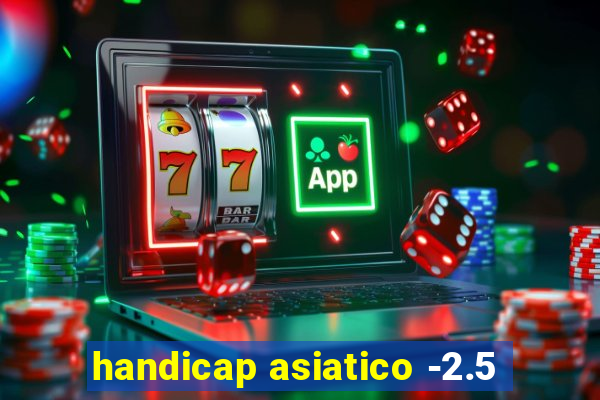 handicap asiatico -2.5