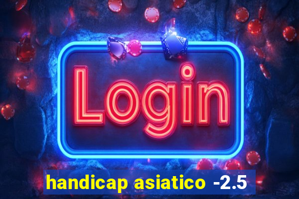 handicap asiatico -2.5