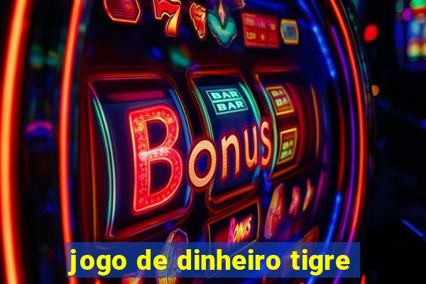 jogo de dinheiro tigre