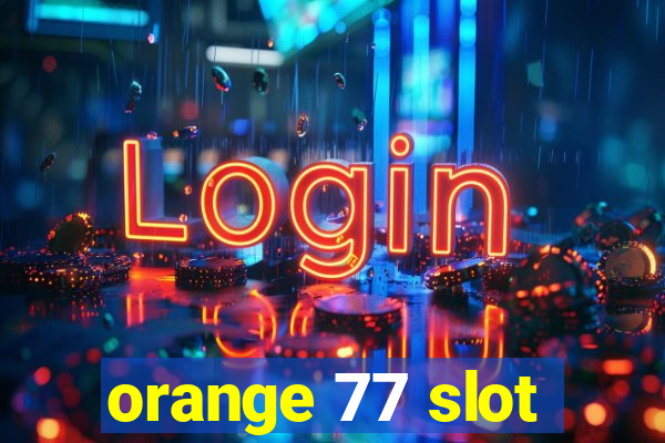 orange 77 slot