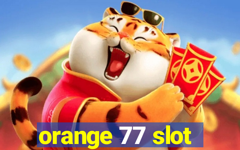 orange 77 slot