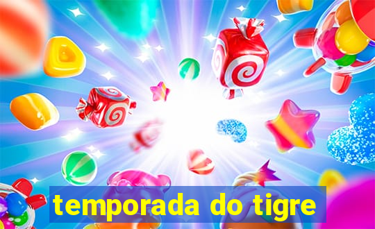 temporada do tigre