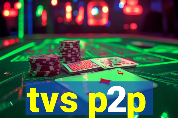 tvs p2p