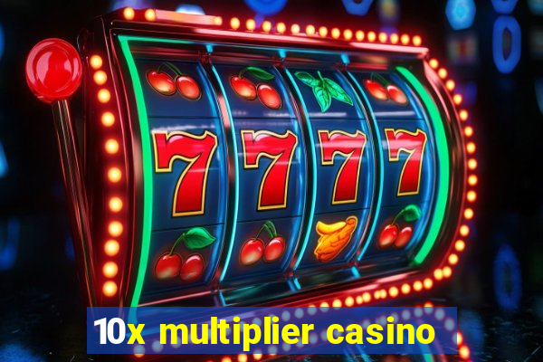 10x multiplier casino