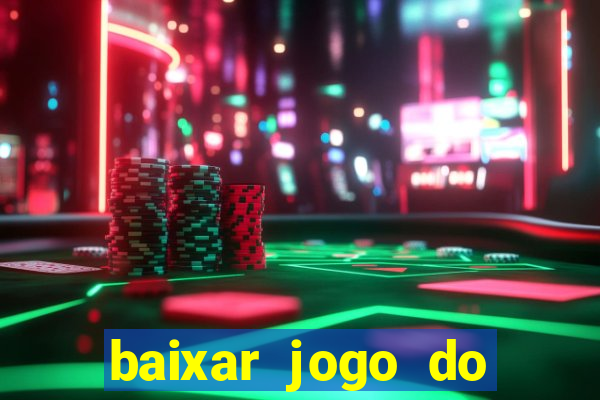 baixar jogo do tigrinho para ganhar dinheiro