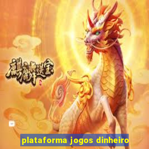 plataforma jogos dinheiro