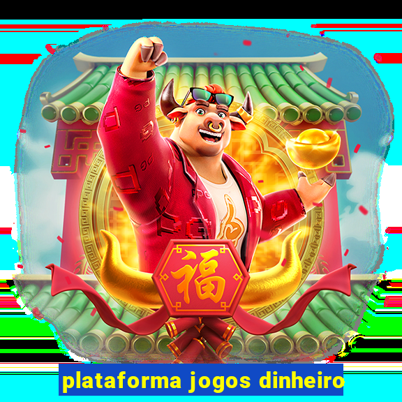 plataforma jogos dinheiro