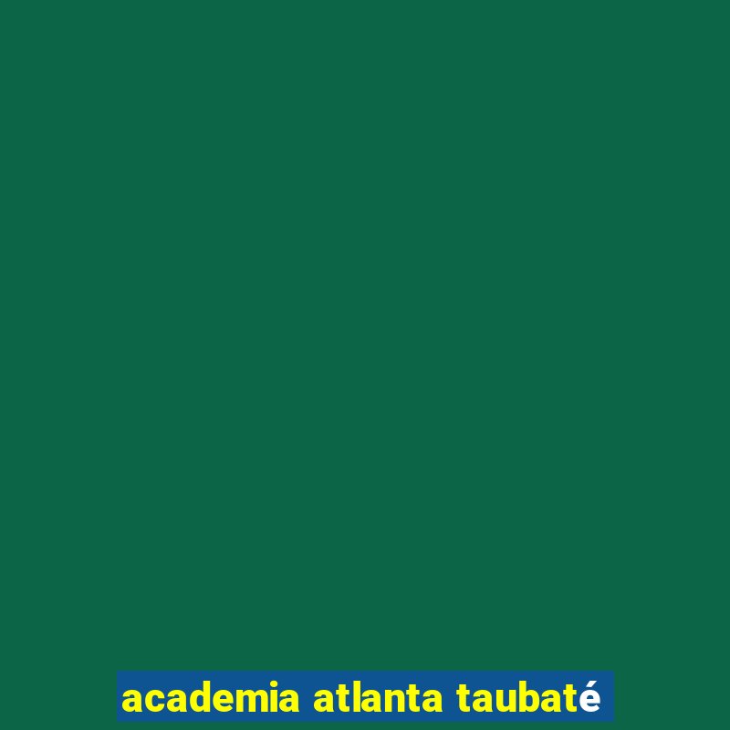 academia atlanta taubaté