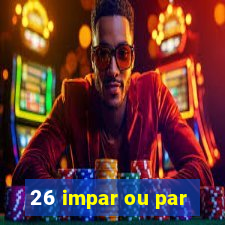 26 impar ou par