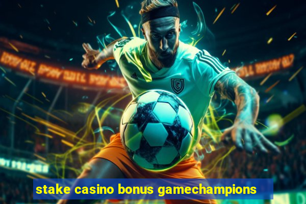 stake casino bonus gamechampions