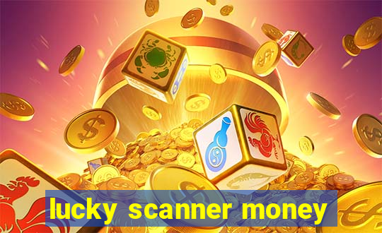 lucky scanner money