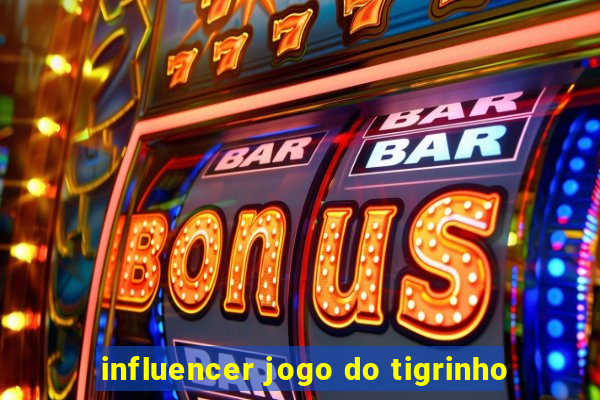 influencer jogo do tigrinho