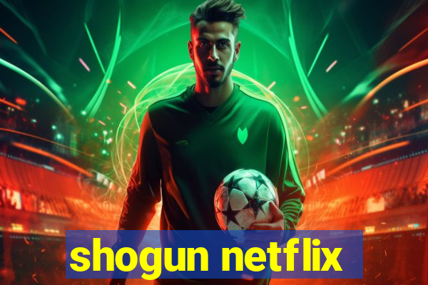 shogun netflix