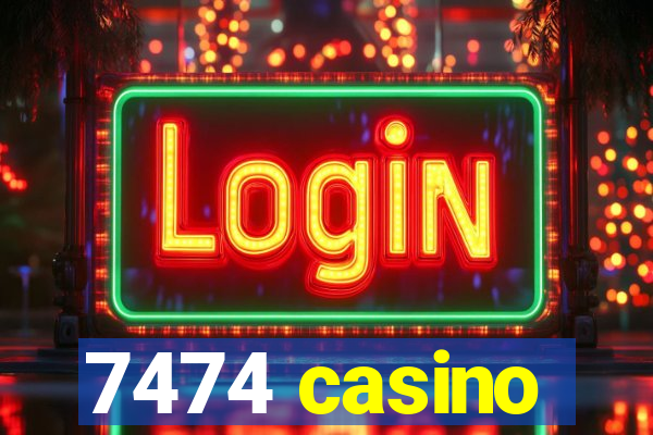 7474 casino