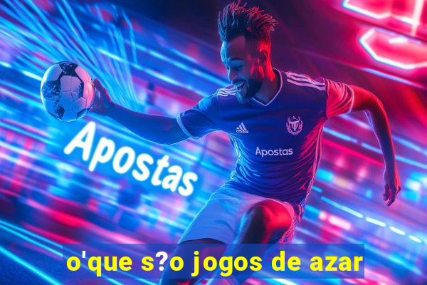 o'que s?o jogos de azar