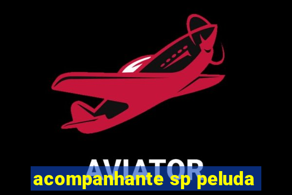 acompanhante sp peluda