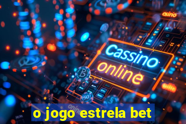 o jogo estrela bet