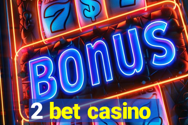 2 bet casino