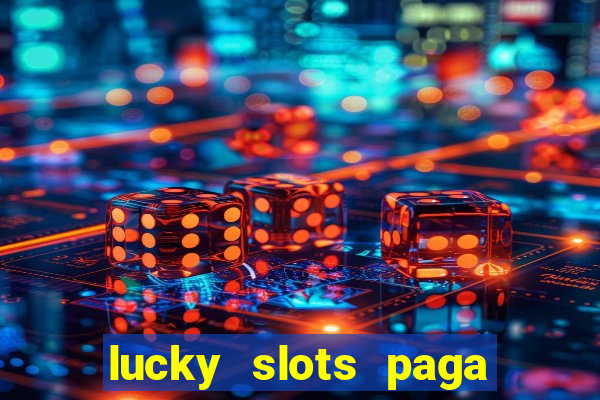 lucky slots paga de verdade