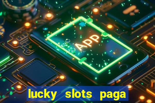 lucky slots paga de verdade