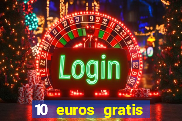 10 euros gratis sin depósito casino 2021