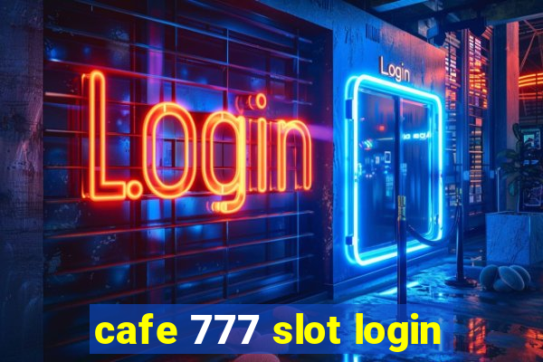 cafe 777 slot login