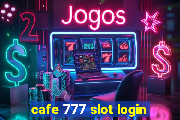 cafe 777 slot login