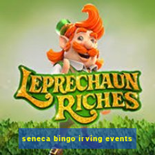 seneca bingo irving events