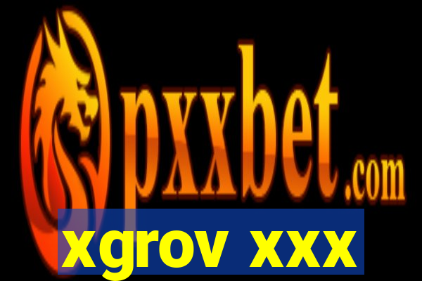 xgrov xxx