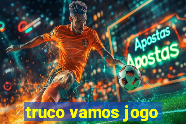 truco vamos jogo