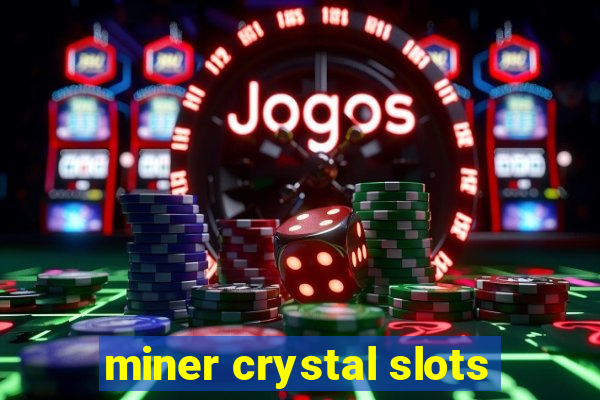 miner crystal slots