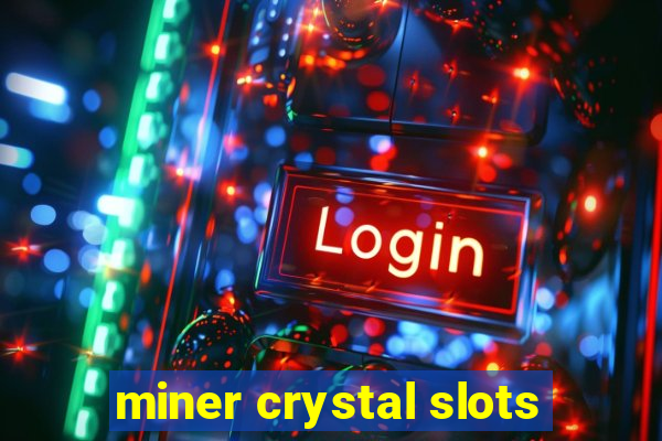 miner crystal slots