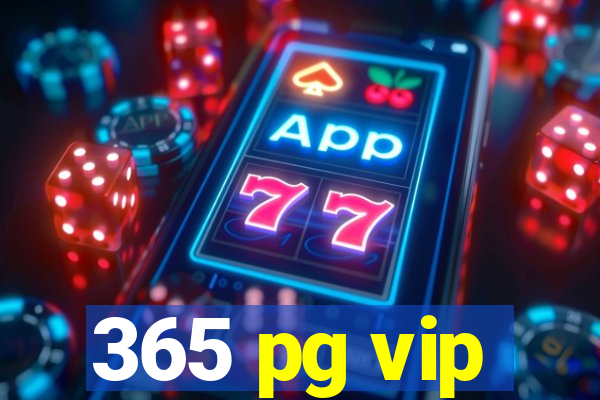 365 pg vip