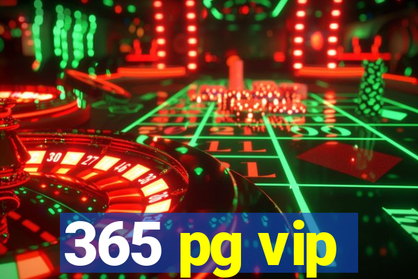 365 pg vip