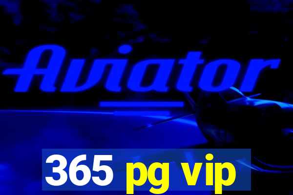 365 pg vip