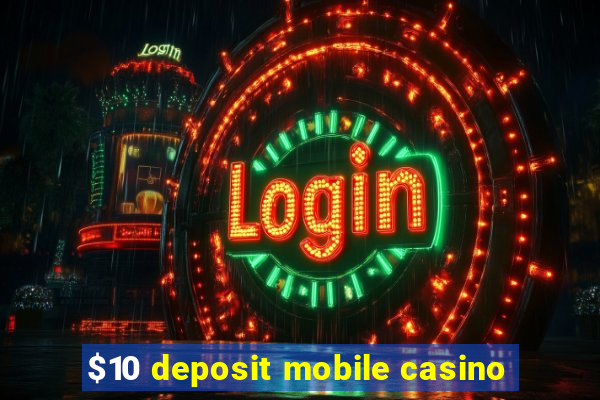 $10 deposit mobile casino