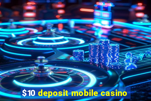 $10 deposit mobile casino