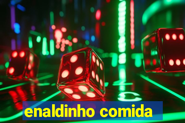 enaldinho comida