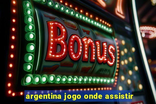 argentina jogo onde assistir