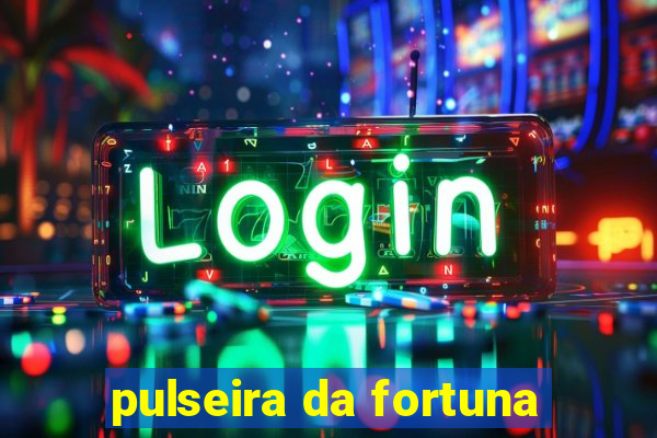 pulseira da fortuna