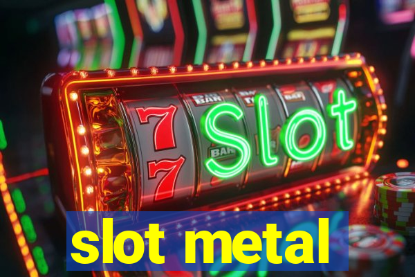 slot metal