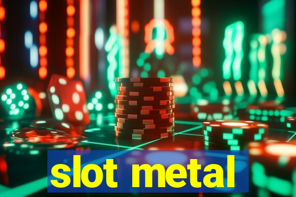 slot metal